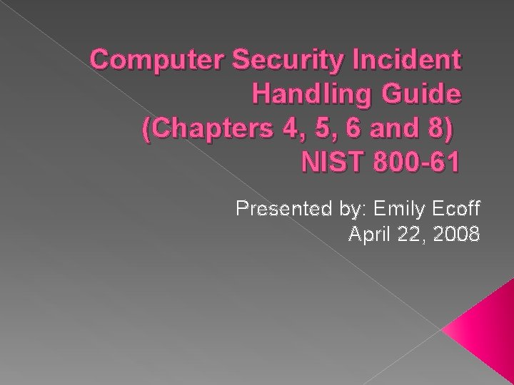 Computer Security Incident Handling Guide (Chapters 4, 5, 6 and 8) NIST 800 -61