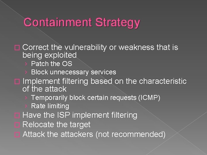 Containment Strategy � Correct the vulnerability or weakness that is being exploited › Patch