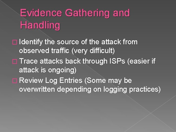 Evidence Gathering and Handling � Identify the source of the attack from observed traffic