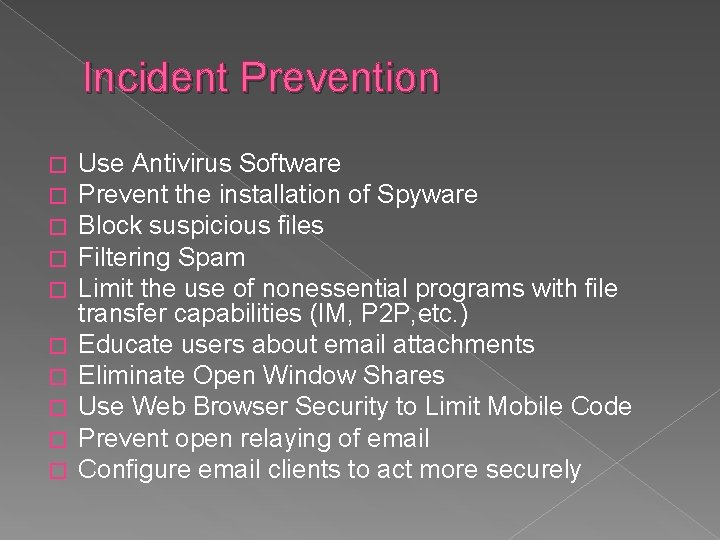 Incident Prevention � � � � � Use Antivirus Software Prevent the installation of