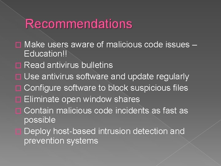 Recommendations Make users aware of malicious code issues – Education!! � Read antivirus bulletins