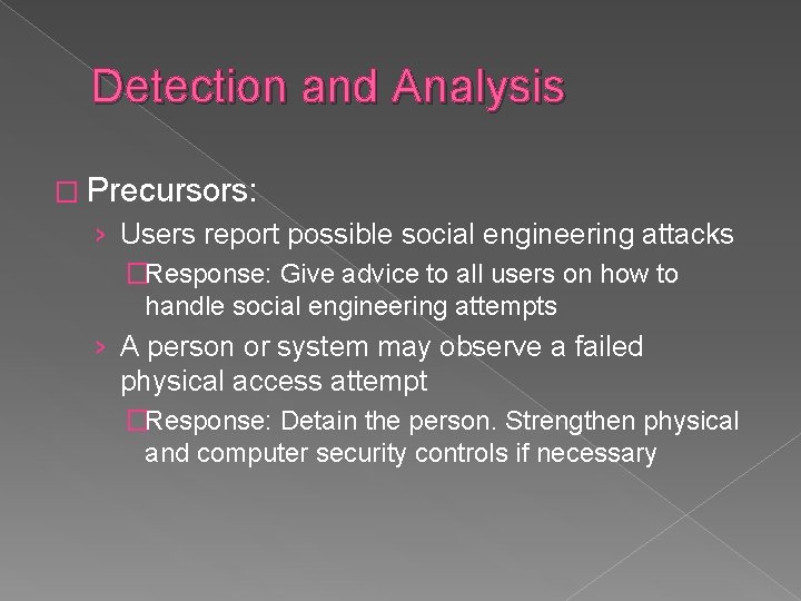 Detection and Analysis � Precursors: › Users report possible social engineering attacks �Response: Give