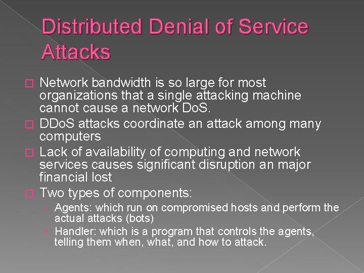 Distributed Denial of Service Attacks Network bandwidth is so large for most organizations that