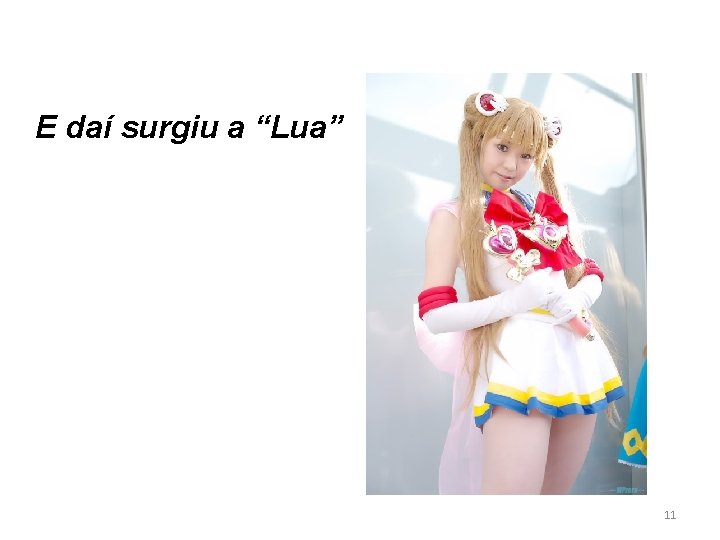 E daí surgiu a “Lua” 11 