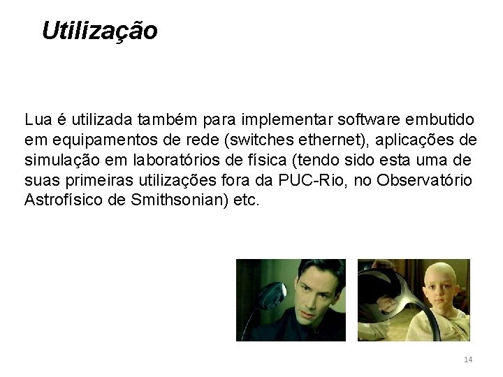Utilização Lua é utilizada também para implementar software embutido em equipamentos de rede (switches