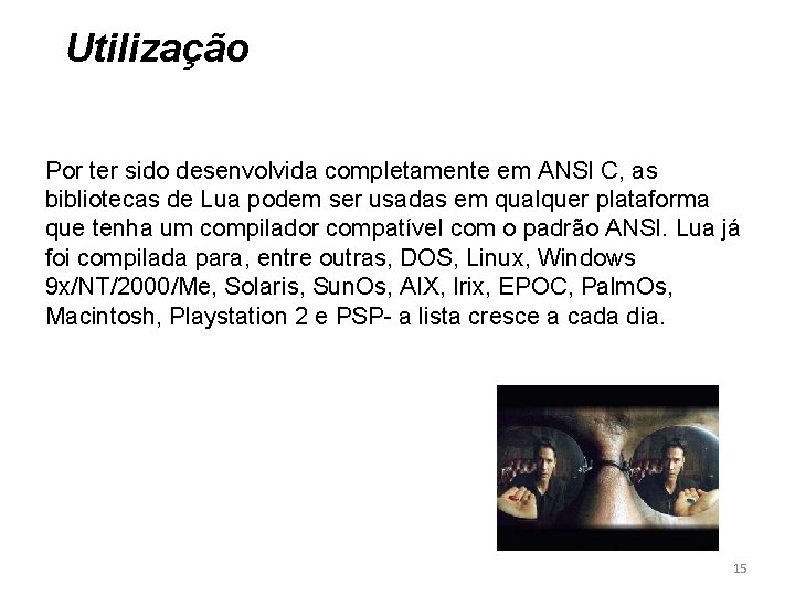 Utilização Por ter sido desenvolvida completamente em ANSI C, as bibliotecas de Lua podem