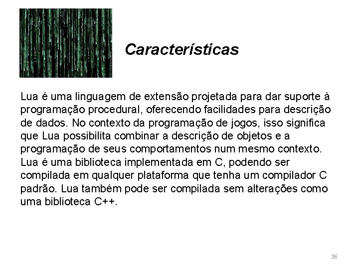 Características Lua é uma linguagem de extensão projetada para dar suporte à programação procedural,