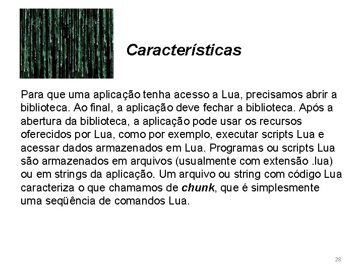 Características Para que uma aplicação tenha acesso a Lua, precisamos abrir a biblioteca. Ao