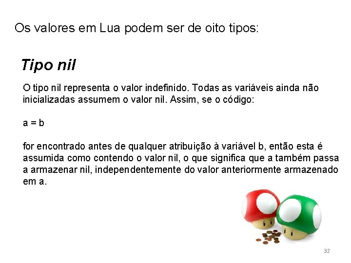 Os valores em Lua podem ser de oito tipos: Tipo nil O tipo nil