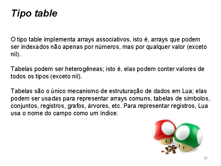 Tipo table O tipo table implementa arrays associativos, isto é, arrays que podem ser