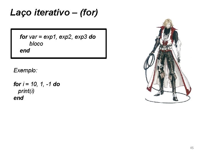 Laço iterativo – (for) for var = exp 1, exp 2, exp 3 do