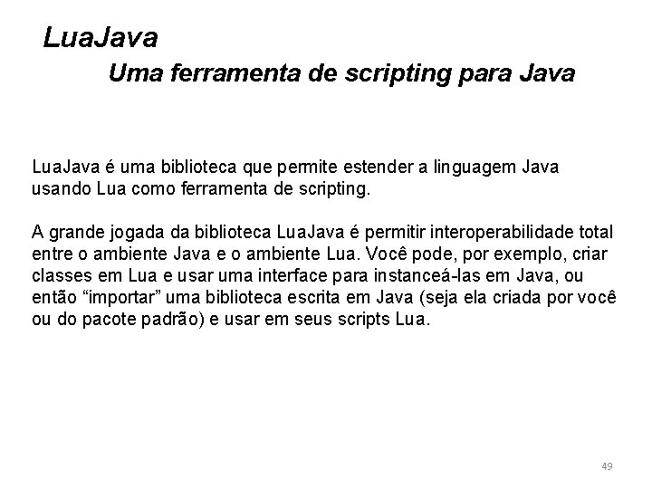 Lua. Java Uma ferramenta de scripting para Java Lua. Java é uma biblioteca que