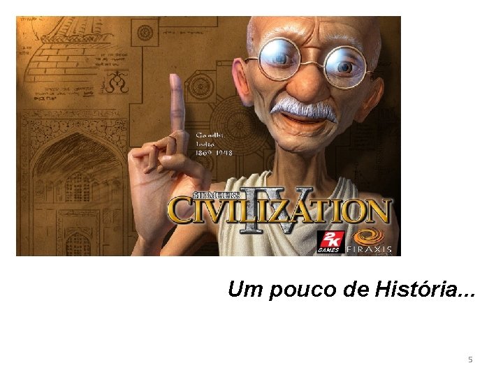 Um pouco de História. . . 5 