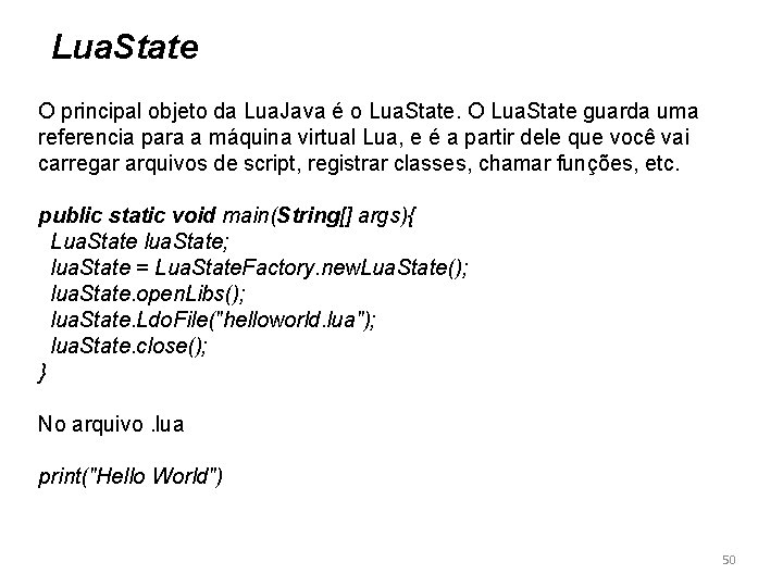 Lua. State O principal objeto da Lua. Java é o Lua. State. O Lua.