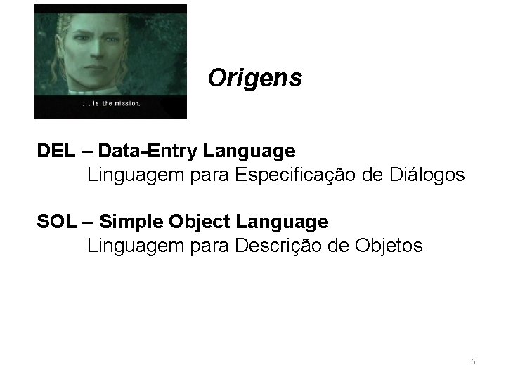 Origens DEL – Data-Entry Language Linguagem para Especificação de Diálogos SOL – Simple Object