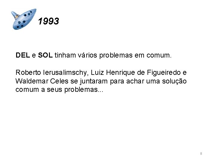 1993 DEL e SOL tinham vários problemas em comum. Roberto Ierusalimschy, Luiz Henrique de