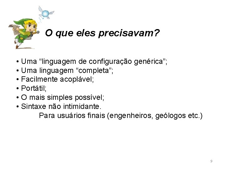 O que eles precisavam? • Uma “linguagem de configuração genérica”; • Uma linguagem “completa”;