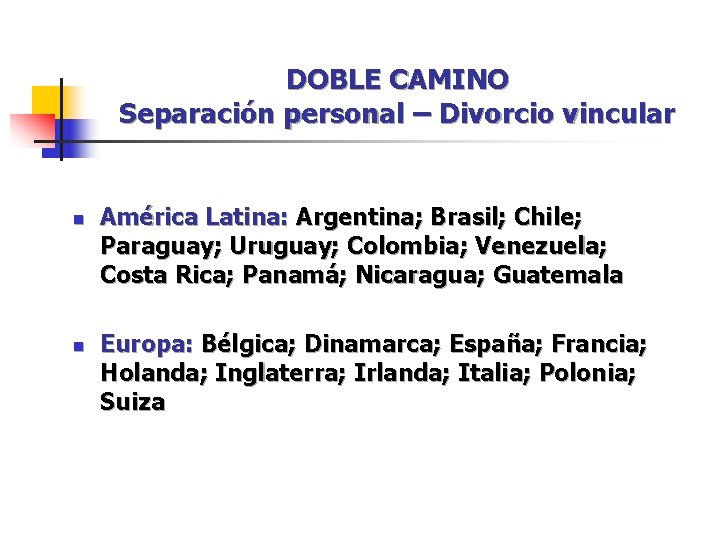 DOBLE CAMINO Separación personal – Divorcio vincular n n América Latina: Argentina; Brasil; Chile; DOBLE CAMINO Separación personal – Divorcio vincular n n América Latina: Argentina; Brasil; Chile;