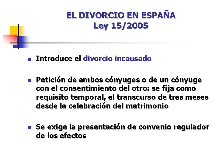 EL DIVORCIO EN ESPAÑA Ley 15/2005 n n n Introduce el divorcio incausado Petición EL DIVORCIO EN ESPAÑA Ley 15/2005 n n n Introduce el divorcio incausado Petición