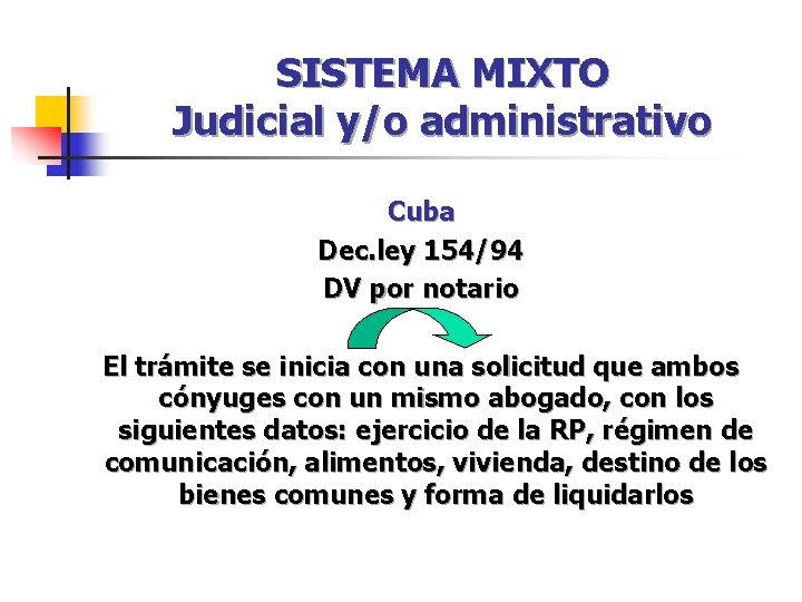 SISTEMA MIXTO Judicial y/o administrativo Cuba Dec. ley 154/94 DV por notario El trámite SISTEMA MIXTO Judicial y/o administrativo Cuba Dec. ley 154/94 DV por notario El trámite