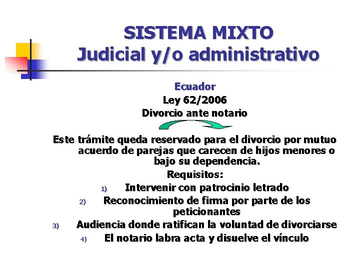 SISTEMA MIXTO Judicial y/o administrativo Ecuador Ley 62/2006 Divorcio ante notario Este trámite queda SISTEMA MIXTO Judicial y/o administrativo Ecuador Ley 62/2006 Divorcio ante notario Este trámite queda