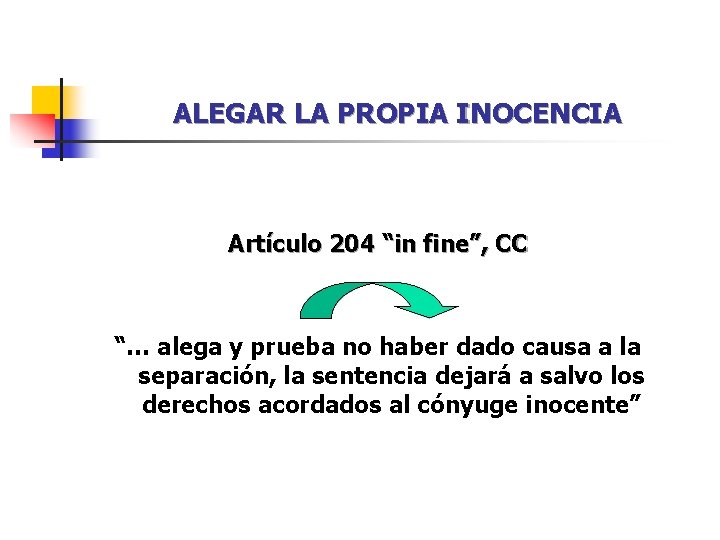 ALEGAR LA PROPIA INOCENCIA Artículo 204 “in fine”, CC “… alega y prueba no ALEGAR LA PROPIA INOCENCIA Artículo 204 “in fine”, CC “… alega y prueba no
