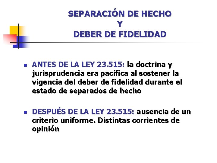 SEPARACIÓN DE HECHO Y DEBER DE FIDELIDAD n n ANTES DE LA LEY 23. SEPARACIÓN DE HECHO Y DEBER DE FIDELIDAD n n ANTES DE LA LEY 23.