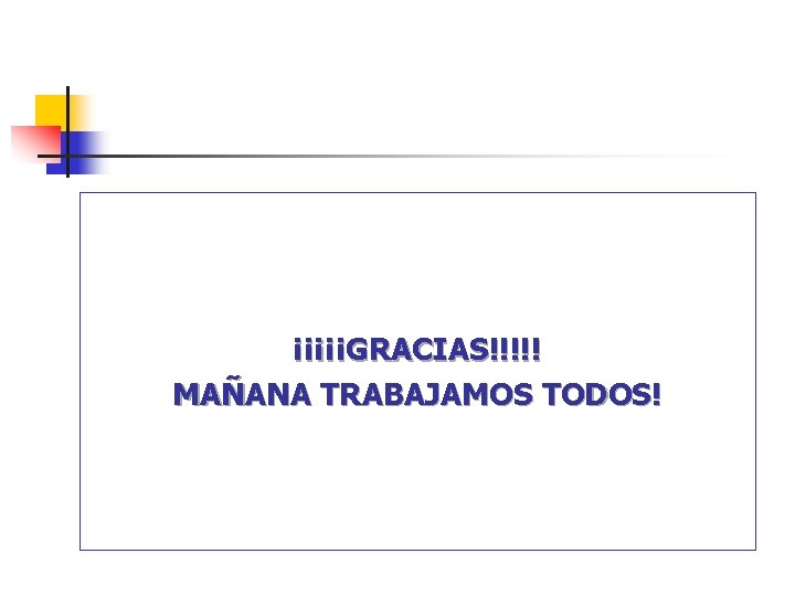 ¡¡¡¡¡GRACIAS!!!!! MAÑANA TRABAJAMOS TODOS! ¡¡¡¡¡GRACIAS!!!!! MAÑANA TRABAJAMOS TODOS!