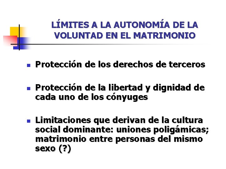 LÍMITES A LA AUTONOMÍA DE LA VOLUNTAD EN EL MATRIMONIO n n n Protección LÍMITES A LA AUTONOMÍA DE LA VOLUNTAD EN EL MATRIMONIO n n n Protección