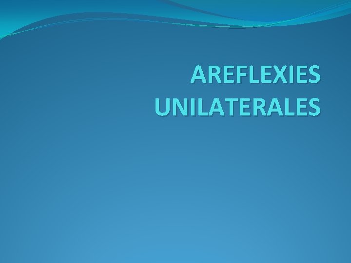 AREFLEXIES UNILATERALES 