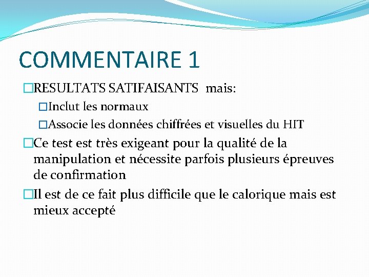 COMMENTAIRE 1 �RESULTATS SATIFAISANTS mais: �Inclut les normaux �Associe les données chiffrées et visuelles