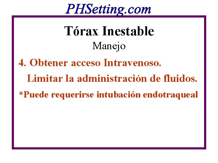 Tórax Inestable Manejo 4. Obtener acceso Intravenoso. Limitar la administración de fluidos. *Puede requerirse Tórax Inestable Manejo 4. Obtener acceso Intravenoso. Limitar la administración de fluidos. *Puede requerirse