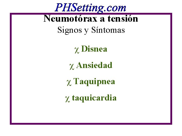 Neumotórax a tensión Signos y Síntomas c Disnea c Ansiedad c Taquipnea c taquicardia Neumotórax a tensión Signos y Síntomas c Disnea c Ansiedad c Taquipnea c taquicardia