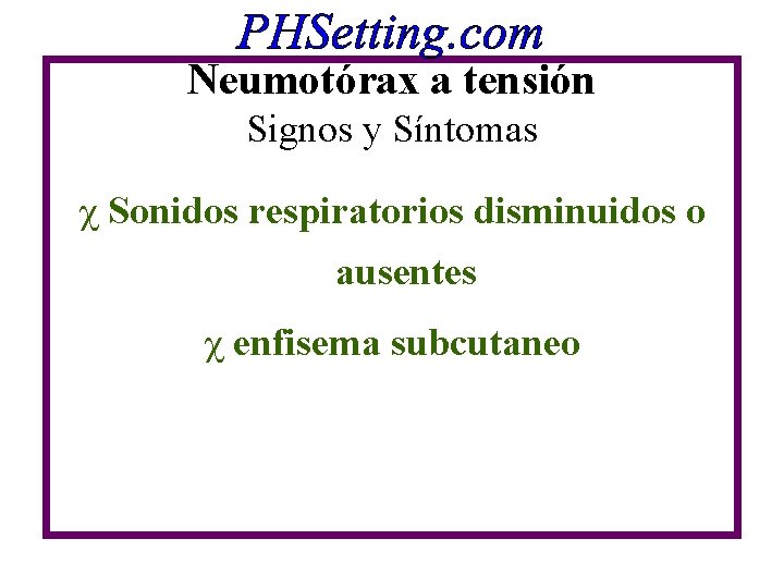 Neumotórax a tensión Signos y Síntomas c Sonidos respiratorios disminuidos o ausentes c enfisema Neumotórax a tensión Signos y Síntomas c Sonidos respiratorios disminuidos o ausentes c enfisema