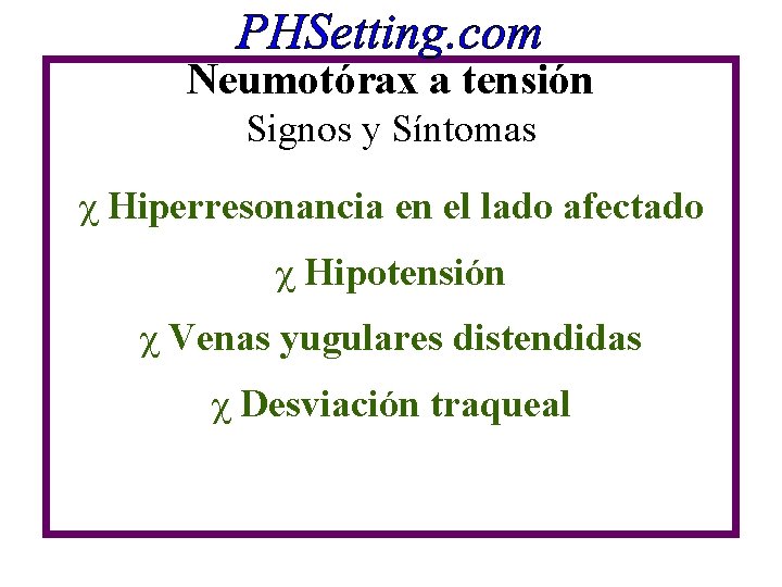 Neumotórax a tensión Signos y Síntomas c Hiperresonancia en el lado afectado c Hipotensión Neumotórax a tensión Signos y Síntomas c Hiperresonancia en el lado afectado c Hipotensión