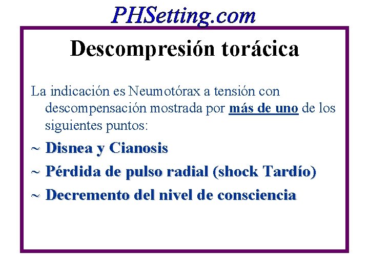 Descompresión torácica La indicación es Neumotórax a tensión con descompensación mostrada por más de Descompresión torácica La indicación es Neumotórax a tensión con descompensación mostrada por más de