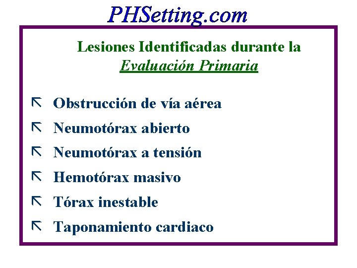 Lesiones Identificadas durante la Evaluación Primaria ã Obstrucción de vía aérea ã Neumotórax abierto Lesiones Identificadas durante la Evaluación Primaria ã Obstrucción de vía aérea ã Neumotórax abierto