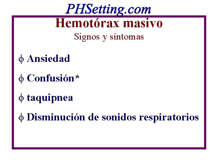 Hemotórax masivo Signos y síntomas f Ansiedad f Confusión* f taquipnea f Disminución de Hemotórax masivo Signos y síntomas f Ansiedad f Confusión* f taquipnea f Disminución de