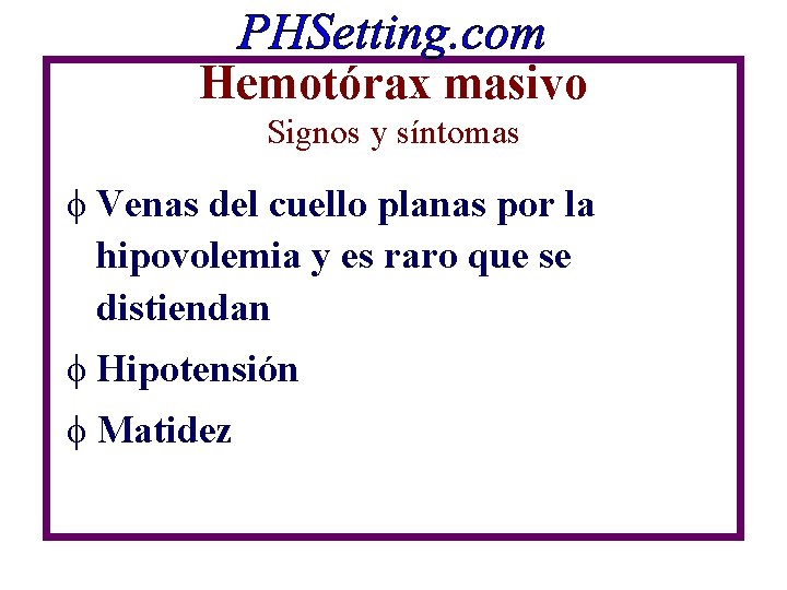 Hemotórax masivo Signos y síntomas f Venas del cuello planas por la hipovolemia y Hemotórax masivo Signos y síntomas f Venas del cuello planas por la hipovolemia y