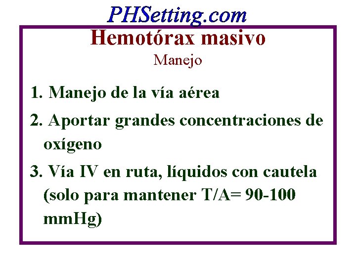 Hemotórax masivo Manejo 1. Manejo de la vía aérea 2. Aportar grandes concentraciones de Hemotórax masivo Manejo 1. Manejo de la vía aérea 2. Aportar grandes concentraciones de
