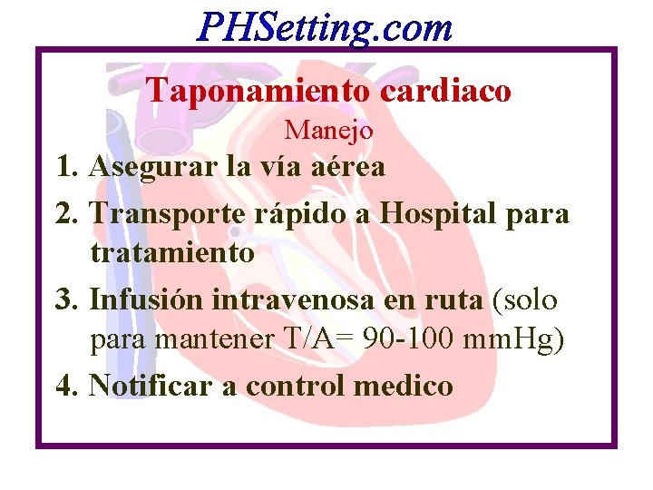Taponamiento cardiaco Manejo 1. Asegurar la vía aérea 2. Transporte rápido a Hospital para Taponamiento cardiaco Manejo 1. Asegurar la vía aérea 2. Transporte rápido a Hospital para