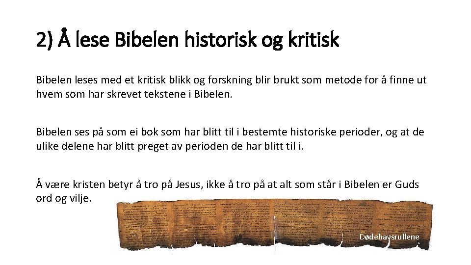 2) Å lese Bibelen historisk og kritisk Bibelen leses med et kritisk blikk og