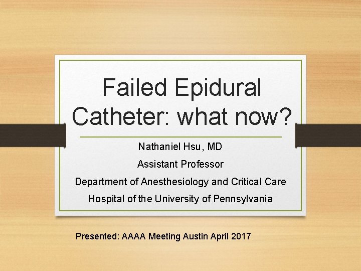 Failed Epidural Catheter: what now? Nathaniel Hsu, MD Assistant Professor Department of Anesthesiology and