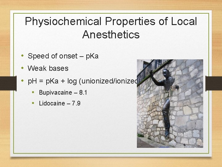 Physiochemical Properties of Local Anesthetics • Speed of onset – p. Ka • Weak