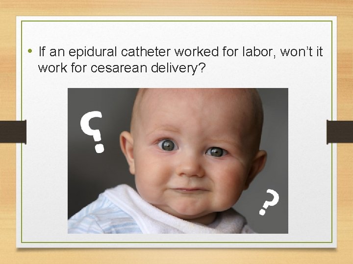  • If an epidural catheter worked for labor, won’t it work for cesarean