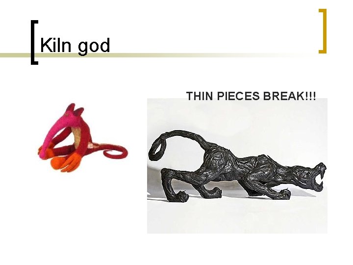 Kiln god THIN PIECES BREAK!!! 