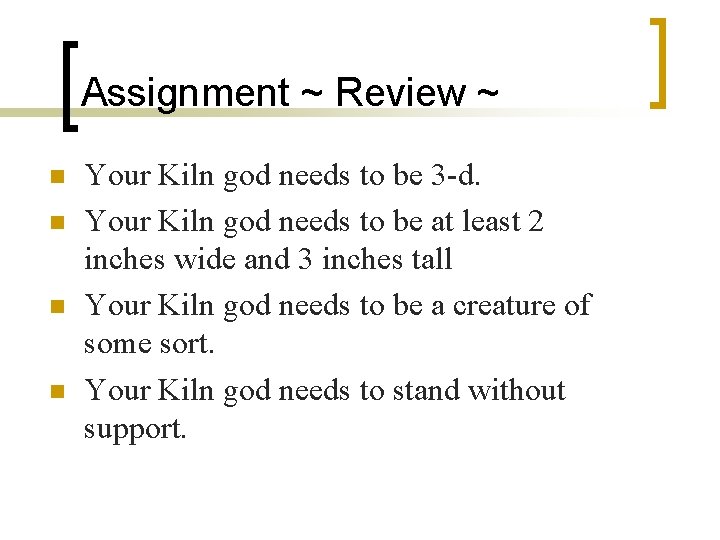 Assignment ~ Review ~ n n Your Kiln god needs to be 3 -d.