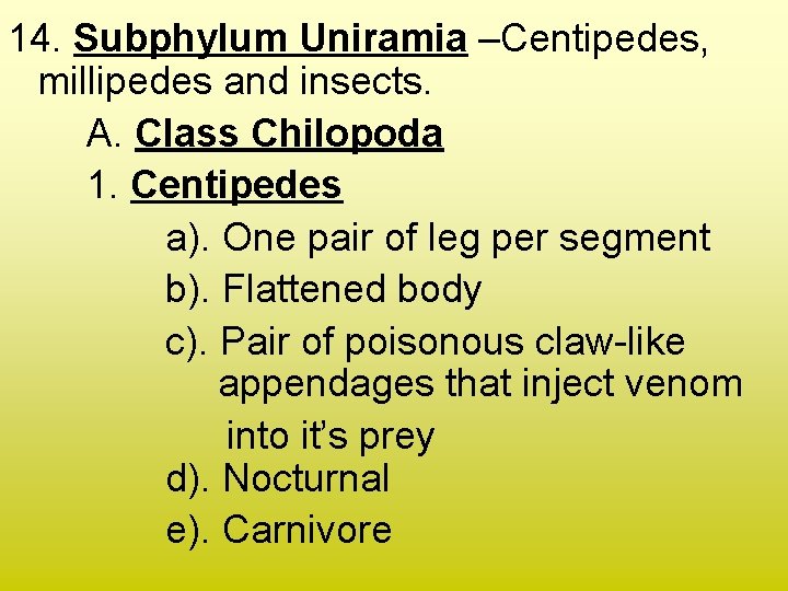 14. Subphylum Uniramia –Centipedes, millipedes and insects. A. Class Chilopoda 1. Centipedes a). One