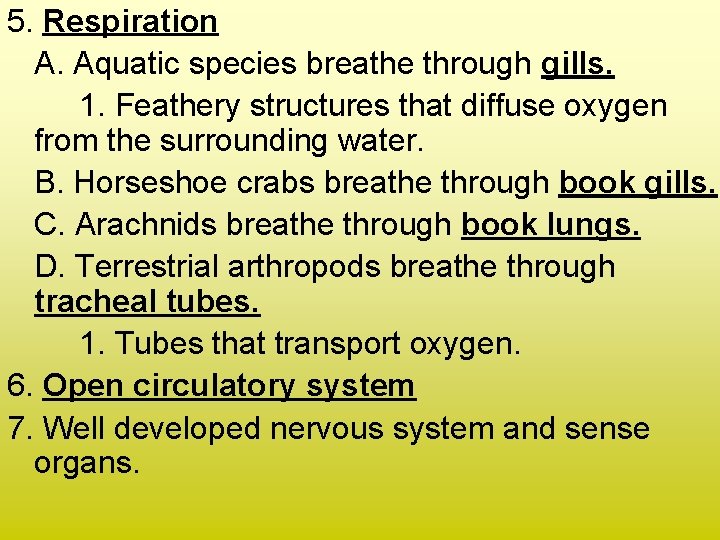 5. Respiration A. Aquatic species breathe through gills. 1. Feathery structures that diffuse oxygen