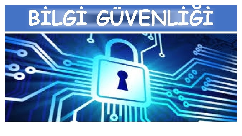 BİLGİ GÜVENLİĞİ 